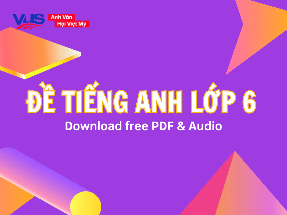 Đề tiếng Anh lớp 6 Global Success: Bộ đề HK1, HK2 (có đáp án) Đề tiếng Anh lớp 6 có đáp án