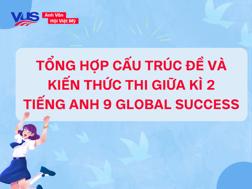 Cấu tr&uacute;c v&agrave; kiến thức đề thi tiếng Anh 9 giữa k&igrave; 2