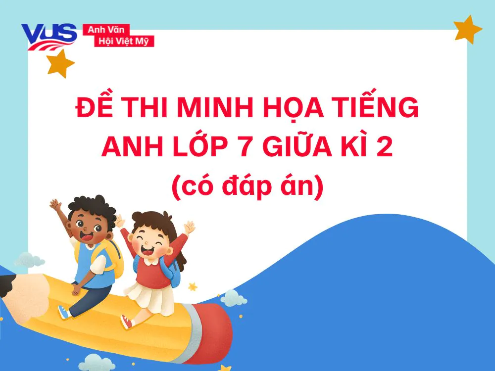 Đề thi giữa k&igrave; 2 tiếng Anh lớp 7 Global Success (đề minh hoạ k&egrave;m đ&aacute;p &aacute;n chi tiết)