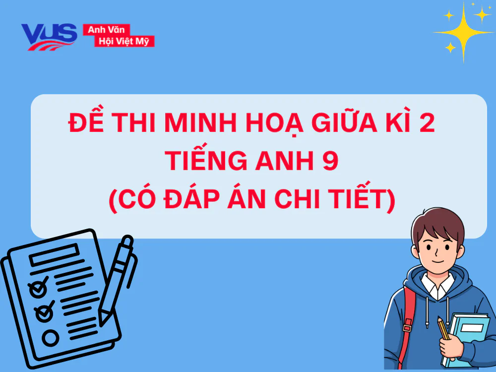 Đề thi tiếng Anh giữa k&igrave; 2 lớp 9 (đề minh họa k&egrave;m đ&aacute;p &aacute;n v&agrave; giải th&iacute;ch chi tiết)