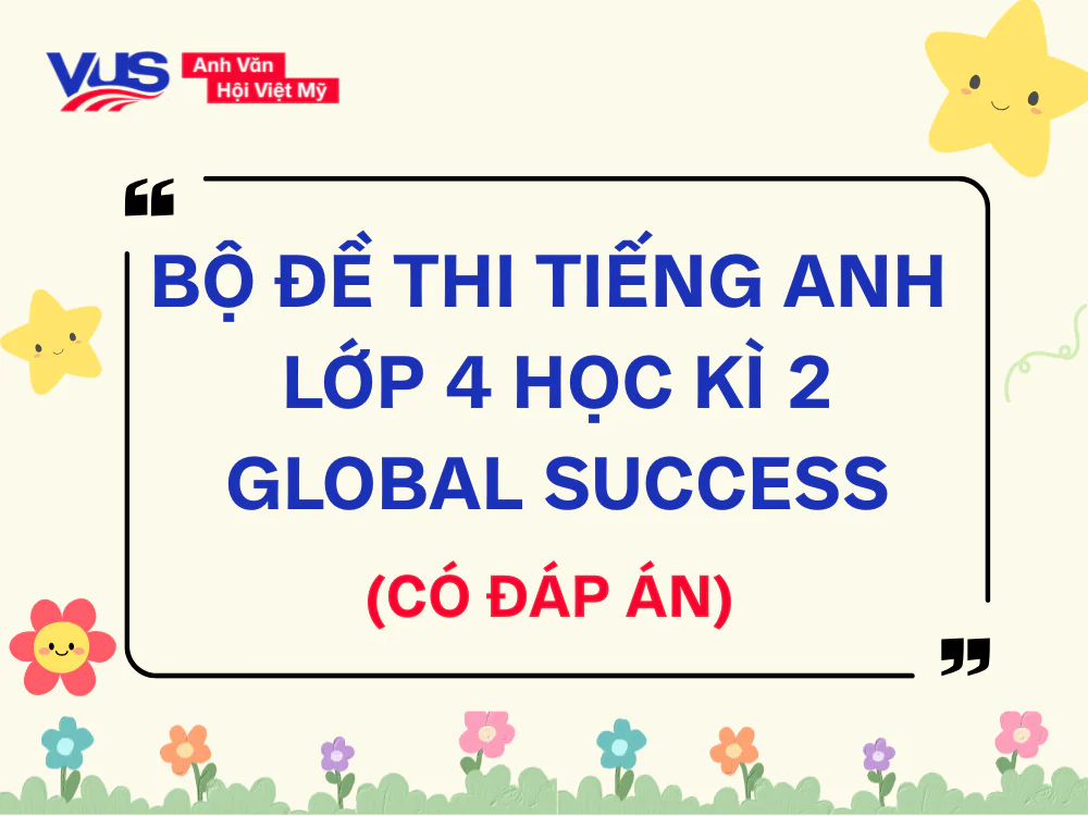 Đề thi Tiếng Anh lớp 4 Học k&igrave; 2 Global Success