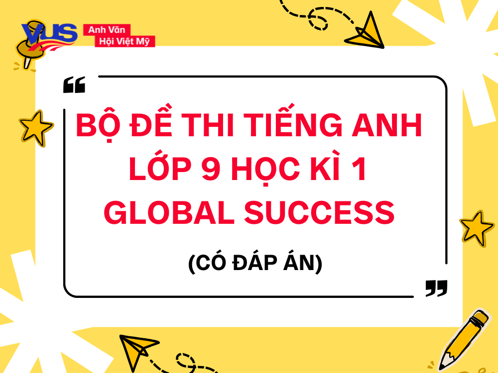 Đề thi tiếng Anh lớp 9 Học k&igrave; 1 Global Success