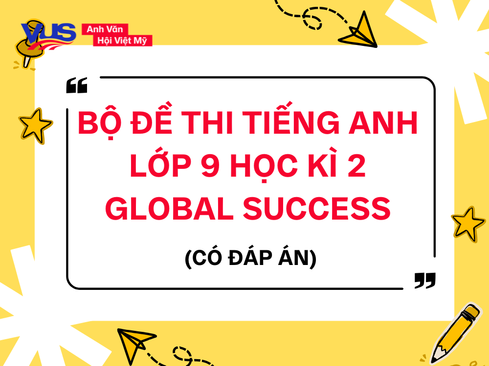 Đề thi tiếng Anh lớp 9 Học k&igrave; 2 Global Success
