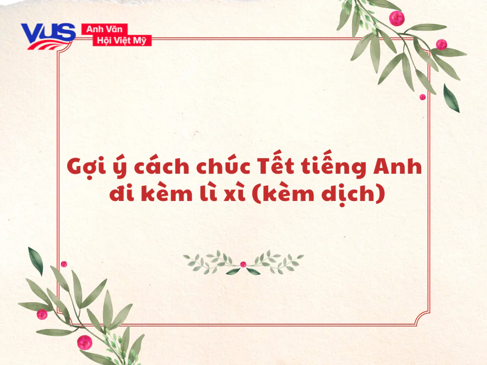 Gợi &yacute; c&aacute;ch ch&uacute;c Tết tiếng Anh đi k&egrave;m l&igrave; x&igrave; (k&egrave;m dịch)