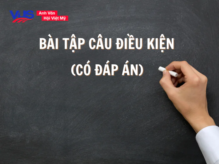 Tổng hợp c&aacute;c dạng b&agrave;i tập c&acirc;u điều kiện c&oacute; đ&aacute;p &aacute;n