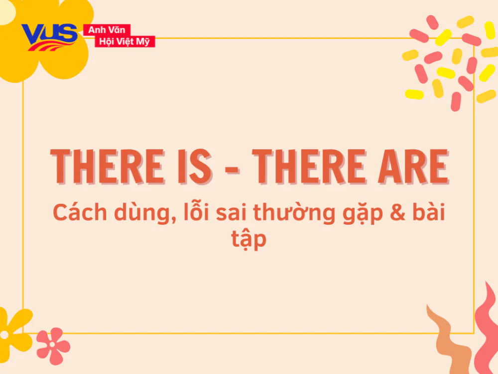 L&yacute; thuyết & b&agrave;i tập cấu tr&uacute;c There is There are trong tiếng Anh