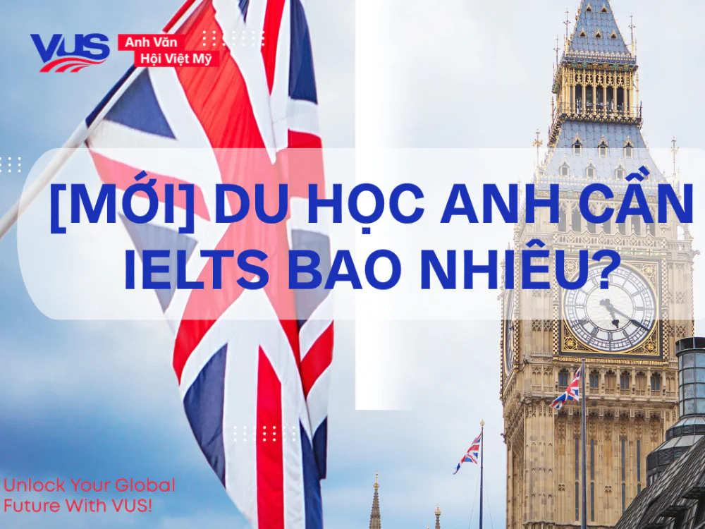 Du học Anh cần IELTS bao nhiêu Du học Anh cần IELTS bao nhiêu