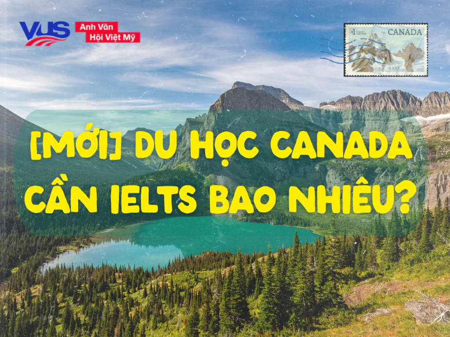 Du học Canada cần IELTS bao nhi&ecirc;u