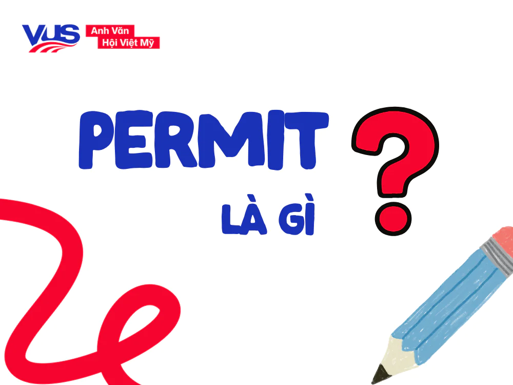 Permit l&agrave; g&igrave; trong tiếng Anh? Nghĩa, từ loại & c&aacute;ch d&ugrave;ng cơ bản