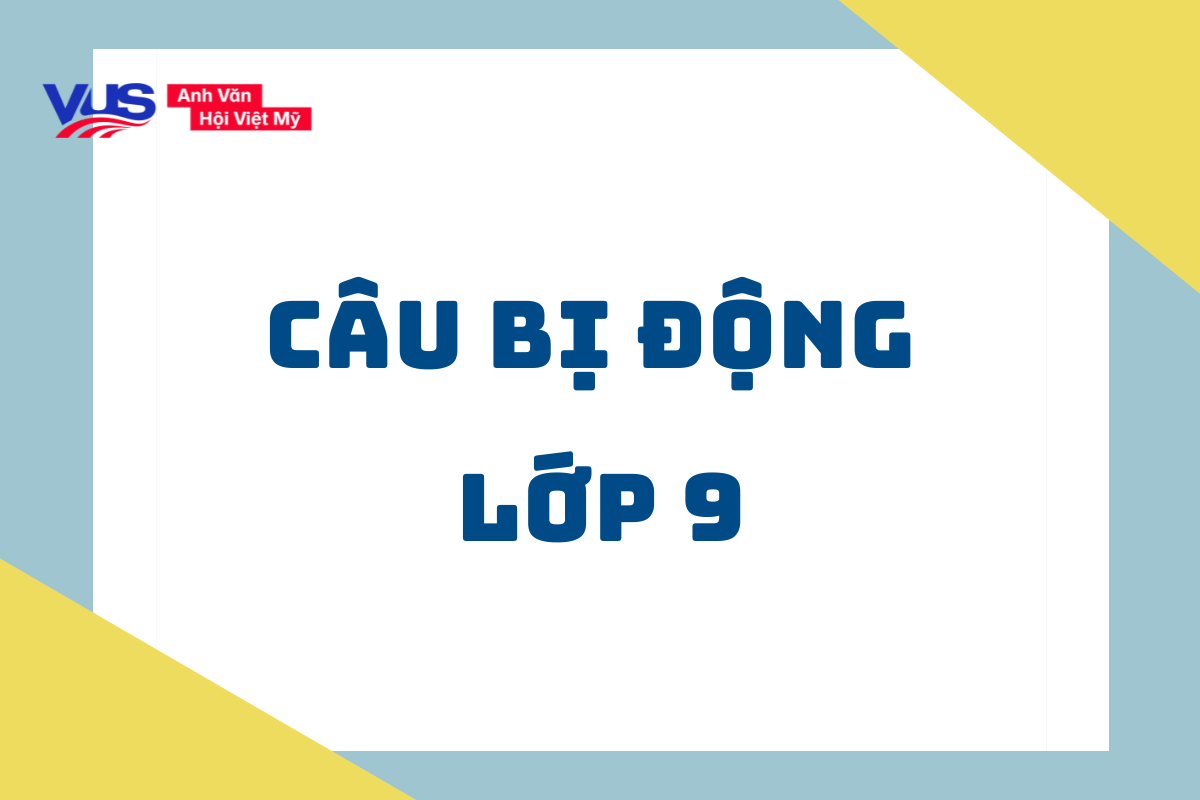 Câu bị động lớp 9 Câu bị động lớp 9