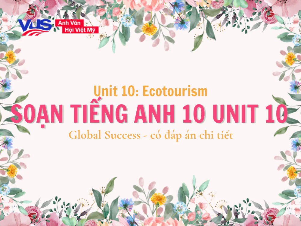 Soạn SGK tiếng Anh 10 Unit 10 Global Success: Ecotourism