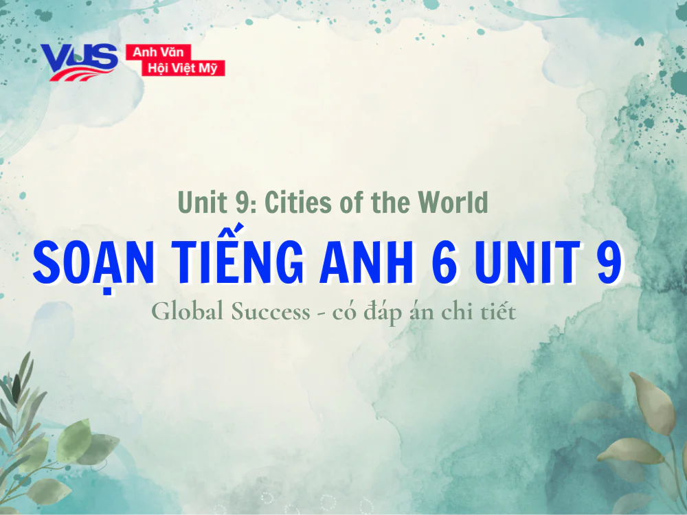 Soạn tiếng Anh 6 Unit 9 Global Success
