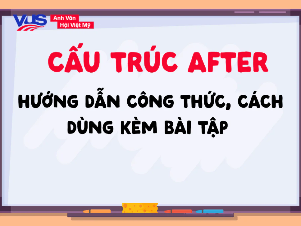 Cấu tr&uacute;c After: Hướng dẫn c&ocirc;ng thức, c&aacute;ch d&ugrave;ng k&egrave;m b&agrave;i tập 
