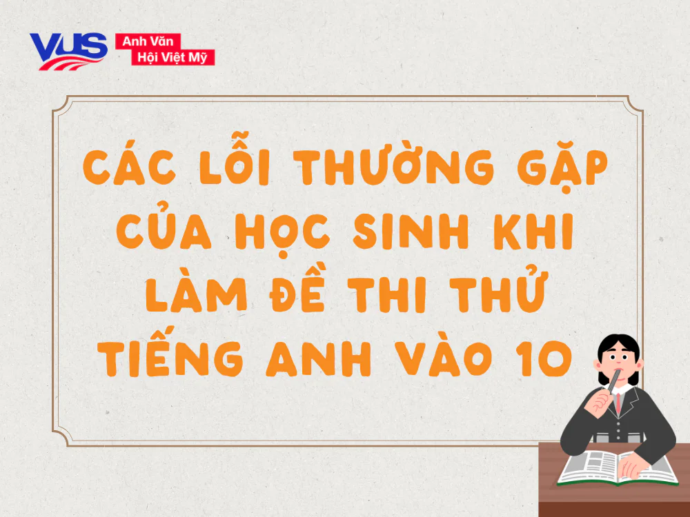 Tổng hợp c&aacute;c dạng bẫy thường gặp trong bộ đề thi thử v&agrave;o 10 tiếng Anh 2026 m&agrave; sĩ tử cần đặc biệt lưu &yacute;