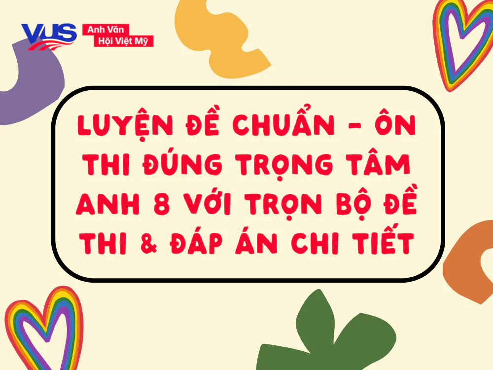 Tổng hợp đề thi tiếng Anh lớp 8 cuối k&igrave; 2 b&aacute;m s&aacute;t chương tr&igrave;nh Global Success (c&oacute; đ&aacute;p &aacute;n chi tiết)
