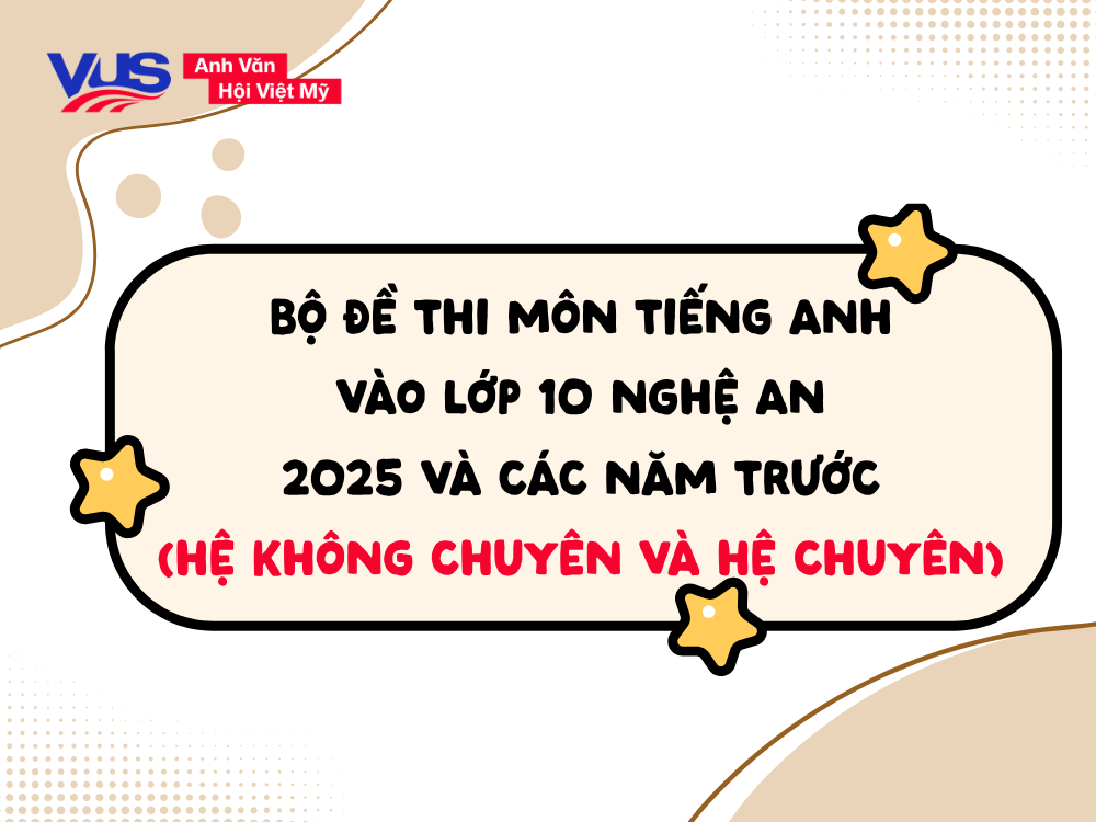 Tổng hợp đề thi v&agrave;o 10 m&ocirc;n tiếng Anh Nghệ An 2025 v&agrave; c&aacute;c năm gần nhất để x&acirc;y dựng lộ tr&igrave;nh &ocirc;n thi hiệu quả