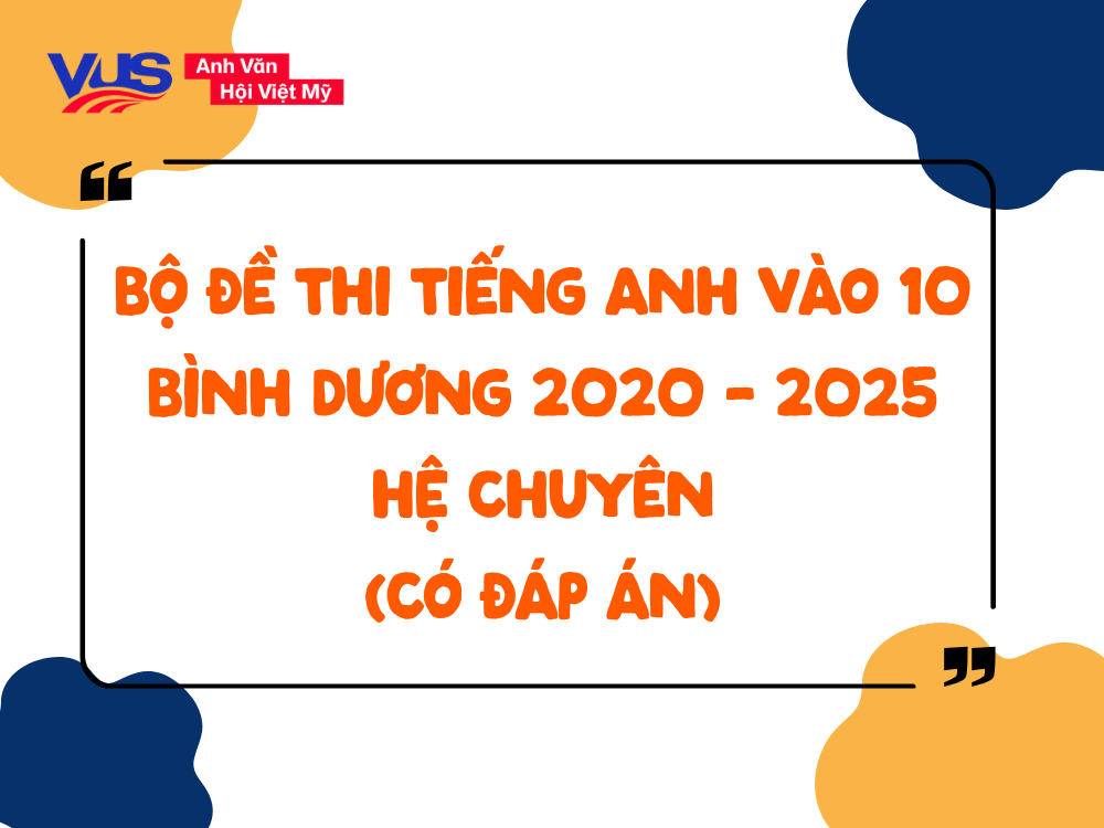 Trọn bộ đề thi v&agrave;o 10 m&ocirc;n Tiếng Anh B&igrave;nh Dương c&aacute;c năm (Hệ chuy&ecirc;n)