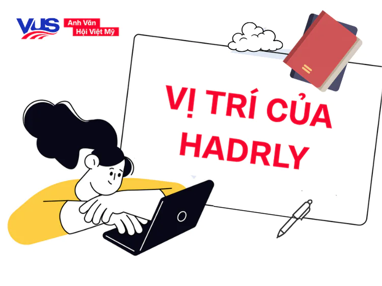 Vị tr&iacute; của Hardly trong tiếng Anh