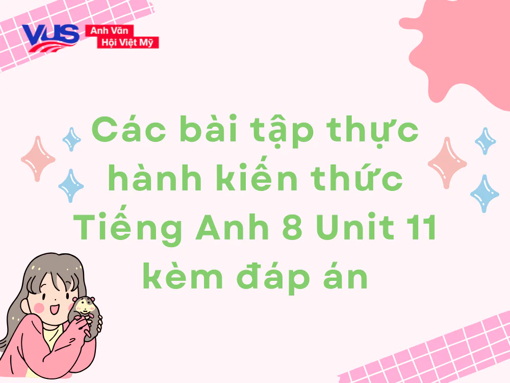 C&aacute;c b&agrave;i tập củng cố kiến thức Tiếng Anh 8 Unit 11 k&egrave;m đ&aacute;p &aacute;n