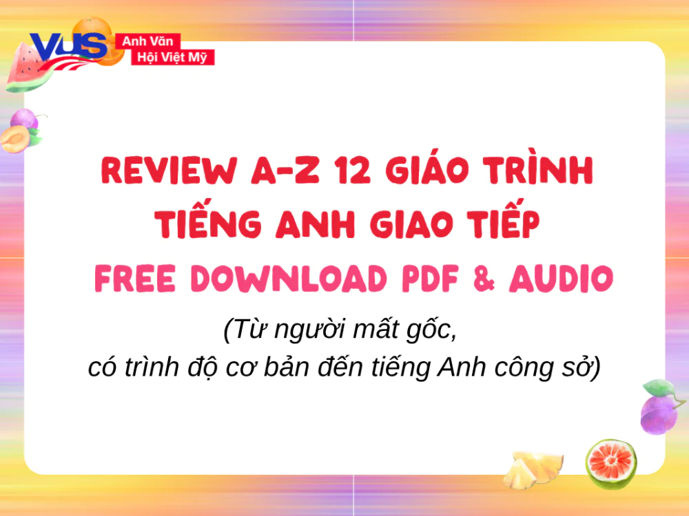 12 Gi&aacute;o tr&igrave;nh tiếng Anh giao tiếp PDF & Audio + Review A-Z
