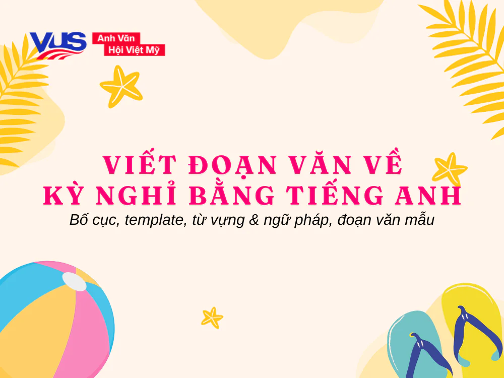 Hướng dẫn viết đoạn văn về kỳ nghỉ bằng tiếng Anh ngắn gọn + mẫu hay
