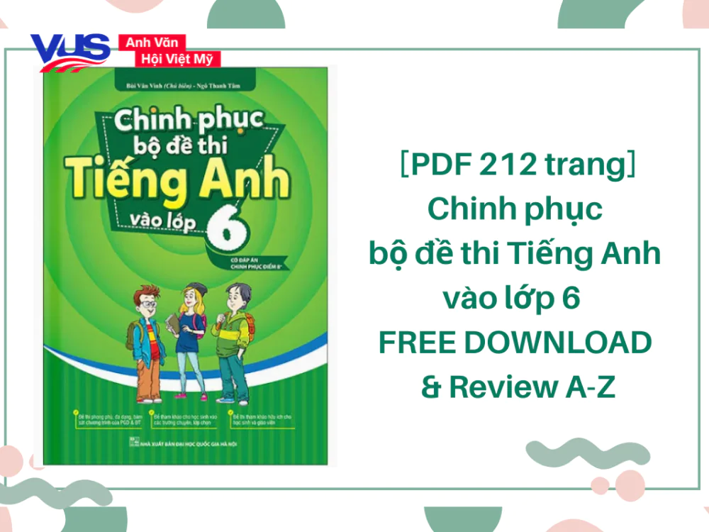 Chinh phục bộ đề thi Tiếng Anh vào lớp 6 PDF trọn bộ và Review A-Z Chinh phục bộ đề thi Tiếng Anh vào lớp 6 PDF trọn bộ và Review A-Z