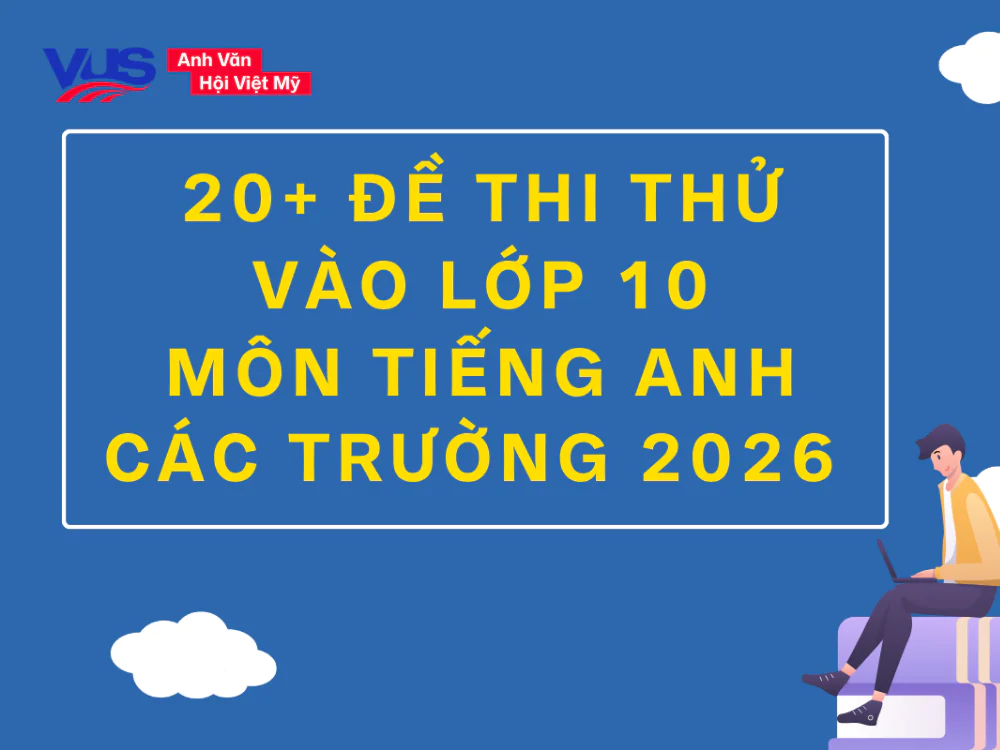 20+ Đề thi thử tiếng Anh v&agrave;o 10 2026 của c&aacute;c trường (c&oacute; đ&aacute;p &aacute;n)