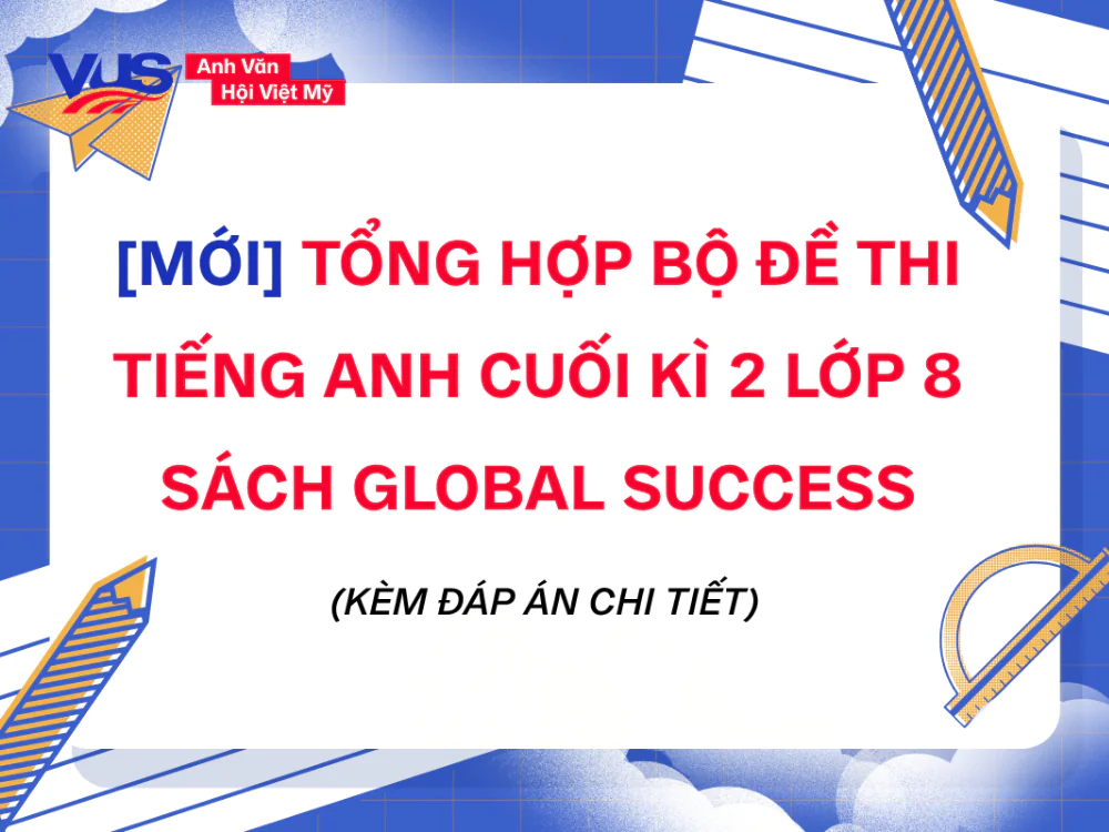 Đề thi tiếng Anh cuối k&igrave; 2 lớp 8