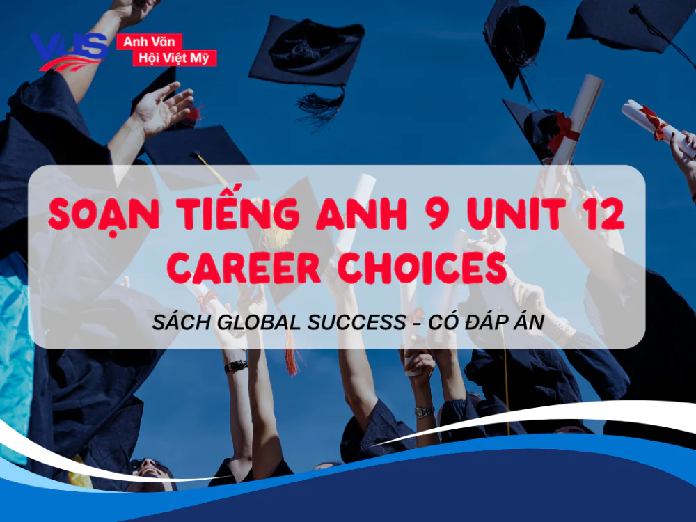Giải A-Z Tiếng Anh 9 Unit 12 Global Success Career choices