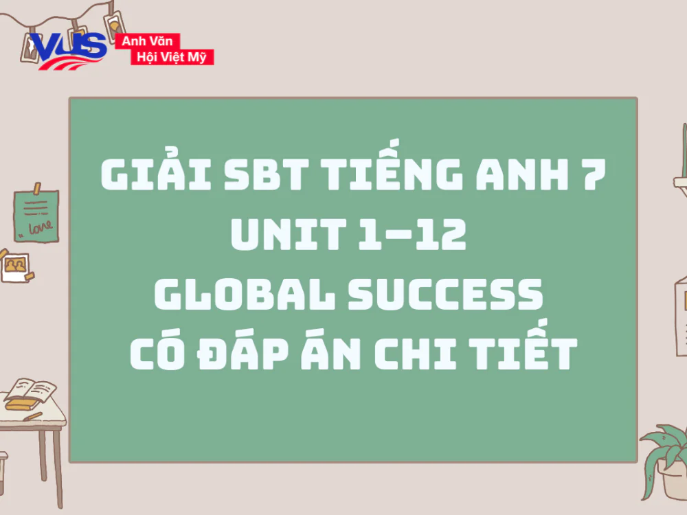 Giải SBT tiếng Anh 7 Unit 1&ndash;12 Global Success c&oacute; đ&aacute;p &aacute;n chi tiết