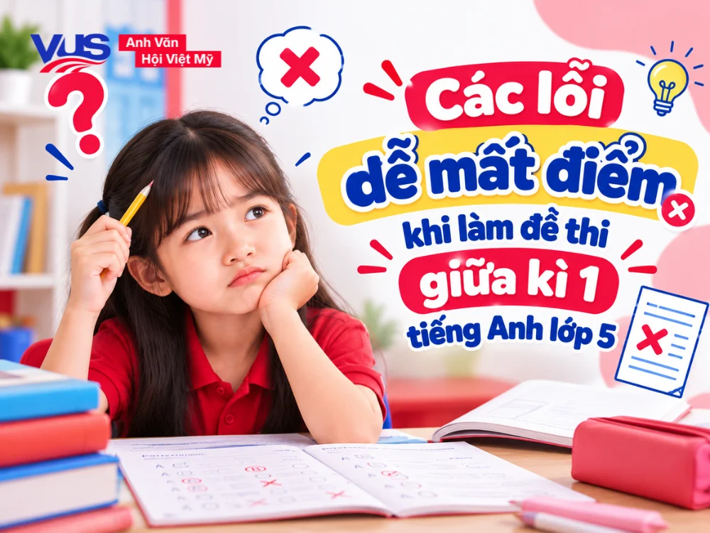 C&aacute;c lỗi dễ mất điểm khi l&agrave;m đề thi giữa k&igrave; 1 tiếng Anh lớp 5