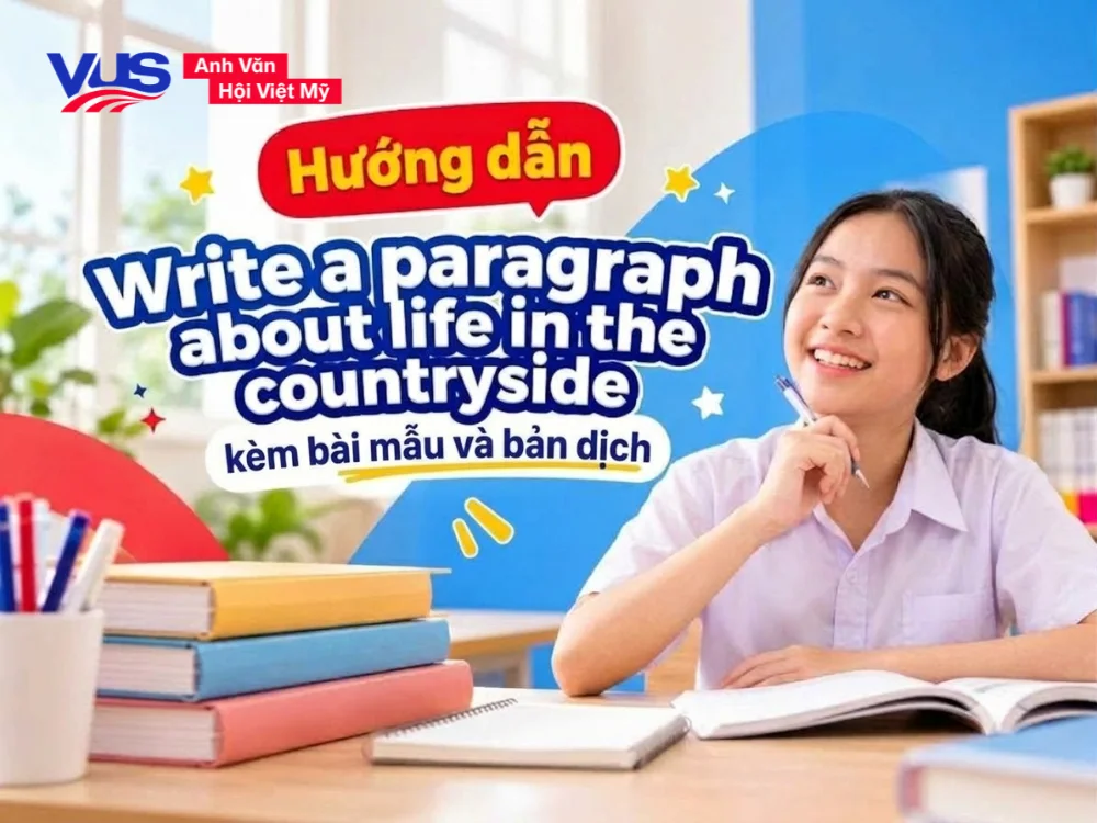 Hướng dẫn Write a paragraph about life in the countryside (like/dislike) + b&agrave;i mẫu